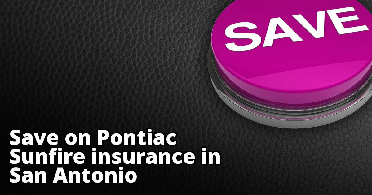 Pontiac Sunfire Insurance Quotes in San Antonio, TX